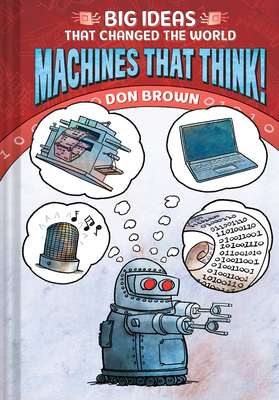 Machines That Think!: Big Ideas That Changed the World #2 - Brown, Don