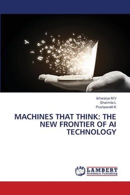Machines That Think: The New Frontier of AI Technology - M V, Ishwarya, and L, Sharmila, and K, Pushpavalli