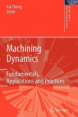 Machining Dynamics: Fundamentals, Applications and Practices - Cheng, Kai (Editor)
