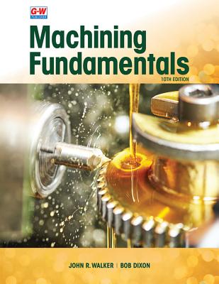 Machining Fundamentals - Walker, John R, and Dixon, Bob