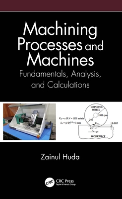 Machining Processes and Machines: Fundamentals, Analysis, and Calculations - Huda, Zainul