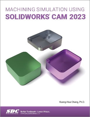 Machining Simulation Using SOLIDWORKS CAM 2023 - Chang, Kuang-Hua