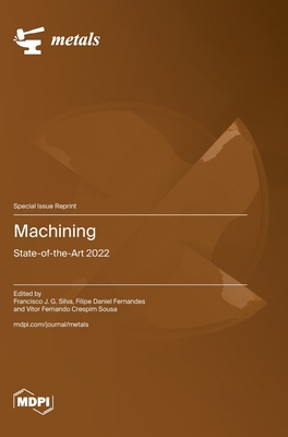 Machining: State-of-the-Art 2022 - Silva, Francisco J G (Guest editor), and Fernandes, Filipe Daniel (Guest editor), and Sousa, Vitor Fernando Crespim (Guest...