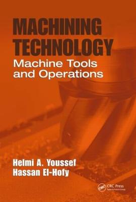 Machining Technology: Machine Tools and Operations - Youssef, Helmi A, and El-Hofy, Hassan