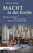 Macht in Der Kirche: Wo Wir Sie Finden - Wer Sie Ausubt - Wie Wir Sie Uberwinden