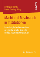 Macht Und Missbrauch in Institutionen: Interdisziplinare Perspektiven Auf Institutionelle Kontexte Und Strategien Der Pravention