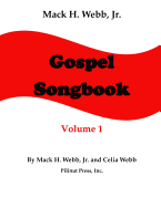 Mack H. Webb, Jr. Gospel Songbook Volume 1