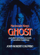 MacKenzie King's Ghost: And Other Personal Accounts of Canadian Hauntings