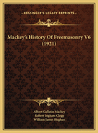 Mackey's History of Freemasonry V6 (1921)