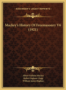 Mackey's History Of Freemasonry V6 (1921)