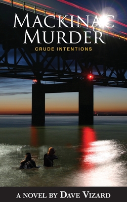 Mackinac Murder: Crude Intentions - Vizard, Dave