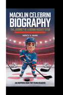 Macklin Celebrini Biography: The journey of a rising hockey star (An Inspiring Book For Young Readers)