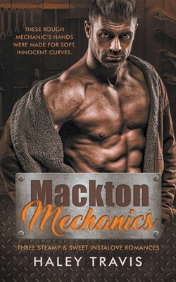 Mackton Mechanics (3 steamy instalove romances) - Travis, Haley