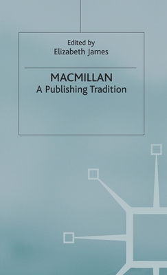 Macmillan: A Publishing Tradition, 1843-1970 - James, E (Editor)