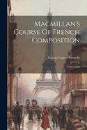 MacMillan's Course of French Composition: First Course