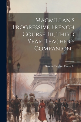 Macmillan's Progressive French Course. III, Third Year. Teacher's Companion... - Fasnacht, George Eug?ne