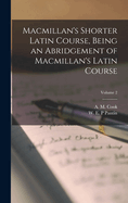 Macmillan's Shorter Latin Course, Being an Abridgement of Macmillan's Latin Course; Volume 2