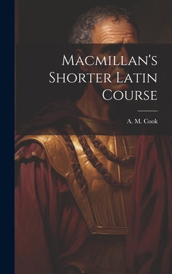 Macmillan's Shorter Latin Course - A M (Alfred Marshall), Cook