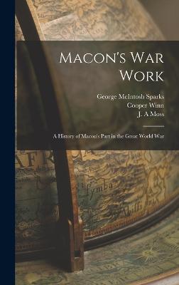 Macon's war Work; a History of Macon's Part in the Great World War - Sparks, George McIntosh, and Harris, Walter Alexander, and Winn, Cooper