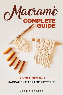 Macram Complete Guide: Macram - Macram Patterns - Crafts, Jessie