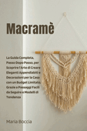 Macram: La Guida Completa, Passo Dopo Passo, per Scoprire l'Arte di Creare Eleganti Appendiabiti e Decorazioni per la Casa con un Budget Limitato, Grazie a Passaggi Facili da Seguire