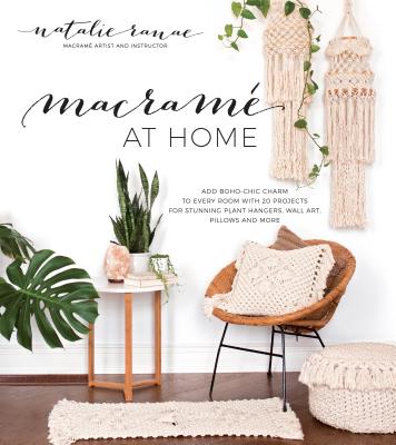 Macram at Home: Add Boho-Chic Charm to Every Room with 20 Projects for Stunning Plant Hangers, Wall Art, Pillows and More - Ranae, Natalie