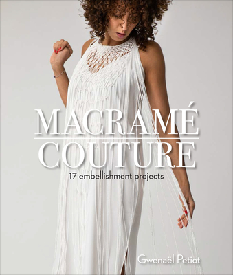 Macram Couture: 17 Embellishment Projects - Petiot, Gwenal