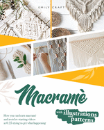 Macram: The complete step by step guide for beginners to learn macrame just following these 21 projects ( with illustrations and patterns )