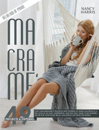 Macram?: Forty-Nine Beginner's Projects and Patterns to Learn Knotting In A Few Days in An Easy, Inexpensive and Fun Way. Make Your Modern Decor for Your Home, Relax and Switch Off from The World.