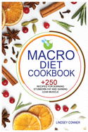 Macro Diet Cookbook: +250 Foolproof and Delicious Recipes For Burning Stubborn Fat and Gaining Lean Muscle. For Beginners and Advanced Users.