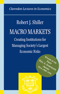 Macro Markets: Creating Institutions for Managing Society's Largest Economic Risks