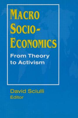 Macro Socio-economics: From Theory to Activism: From Theory to Activism - Sciulli, David