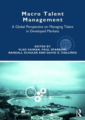 Macro Talent Management: A Global Perspective on Managing Talent in Developed Markets - Vaiman, Vlad (Editor), and Sparrow, Paul (Editor), and Schuler, Randall (Editor)