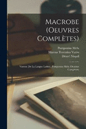 Macrobe (Oeuvres Compltes): Varron (De La Langue Latine). Pomponius Mela (Oeuvres Compltes)