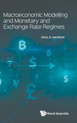 Macroeconomic Modelling And Monetary And Exchange Rate Regimes - Masson, Paul R