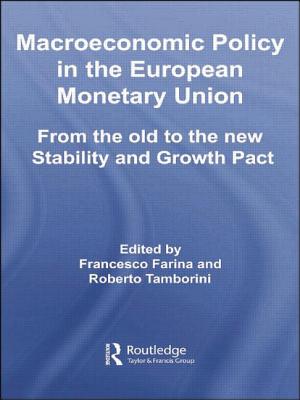 Macroeconomic Policy in the European Monetary Union: From the Old to the New Stability and Growth Pact - Farina, Francesco (Editor), and Tamborini, Roberto (Editor)