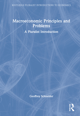 Macroeconomic Principles and Problems: A Pluralist Introduction - Schneider, Geoffrey