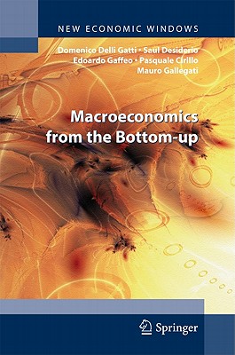 Macroeconomics from the Bottom-up - Delli Gatti, Domenico, and Desiderio, Saul, and Gaffeo, Edoardo