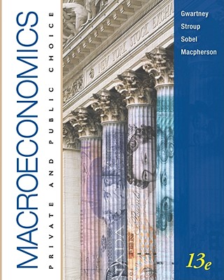 Macroeconomics: Private and Public Choice - Gwartney, James D, and Stroup, Richard L, PH.D., and Sobel, Russell S