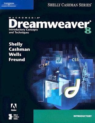 Macromedia Dreamweaver 8: Introductory Concepts and Techniques - Shelly, Gary B, and Cashman, Thomas J, Dr., and Wells, Dolores