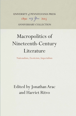 Macropolitics of Nineteenth-Century Literature - Arac, Jonathan, Professor (Editor), and Ritvo, Harriet (Editor)