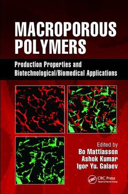 Macroporous Polymers: Production Properties and Biotechnological/Biomedical Applications - Mattiasson, Bo (Editor), and Kumar, Ashok (Editor), and Galeaev, Igor Yu. (Editor)