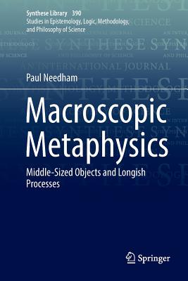 Macroscopic Metaphysics: Middle-Sized Objects and Longish Processes - Needham, Paul
