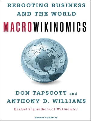 Macrowikinomics: Rebooting Business and the World - Tapscott, Don, and Williams, Anthony D, and Sklar, Alan (Narrator)
