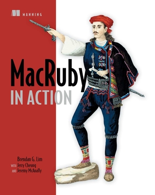Macruby in Action - Brendan G Lim, and Jerry Cheung, and Jeremy McAnally