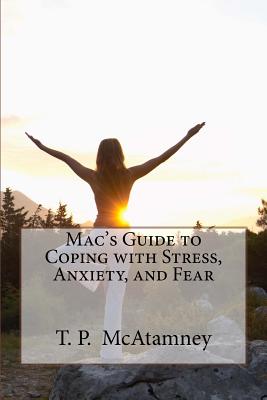 Mac's Guide to Coping with Stress, Anxiety and Fear - McAtamney, T P