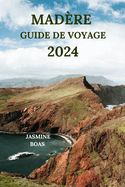 Madre Guide de Voyage 2024: Un Voyage  Couper Le Souffle Pour Explorer Des Monts Escarps, Des Valles Profondes, Des Muses Captivants, Des Joyaux Cachs Et Plus Encore (dition franaise)