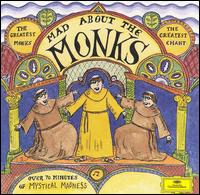 Mad About the Monks - Benedictine Monks of Santo Domingo de Silos (choir, chorus); Maria Einsiedeln Monastery Choir (choir, chorus);...