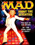 Mad about the Seventies: The Best of the Decade - Usual Gang of Idiots, and Mad Magazine