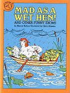 Mad as a Wet Hen: And Other Funny Idioms